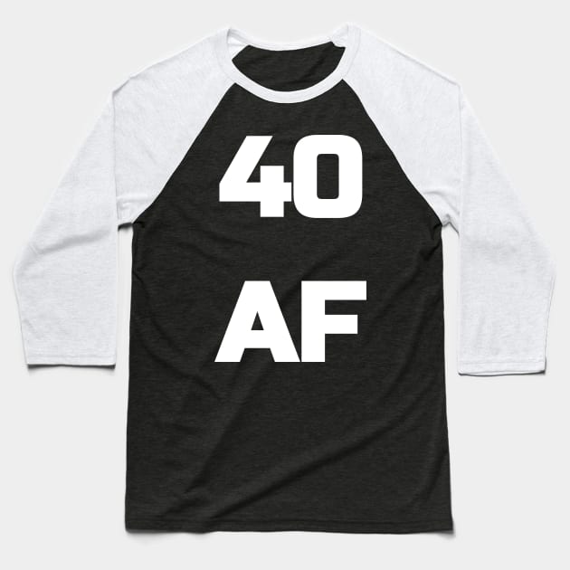 40 AF T-Shirt - 40th Birthday Shirt Men Women Fortieth Gift Baseball T-Shirt by fromherotozero